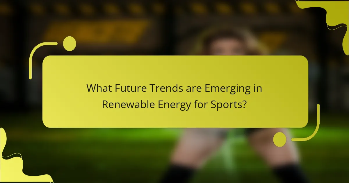What Future Trends are Emerging in Renewable Energy for Sports?