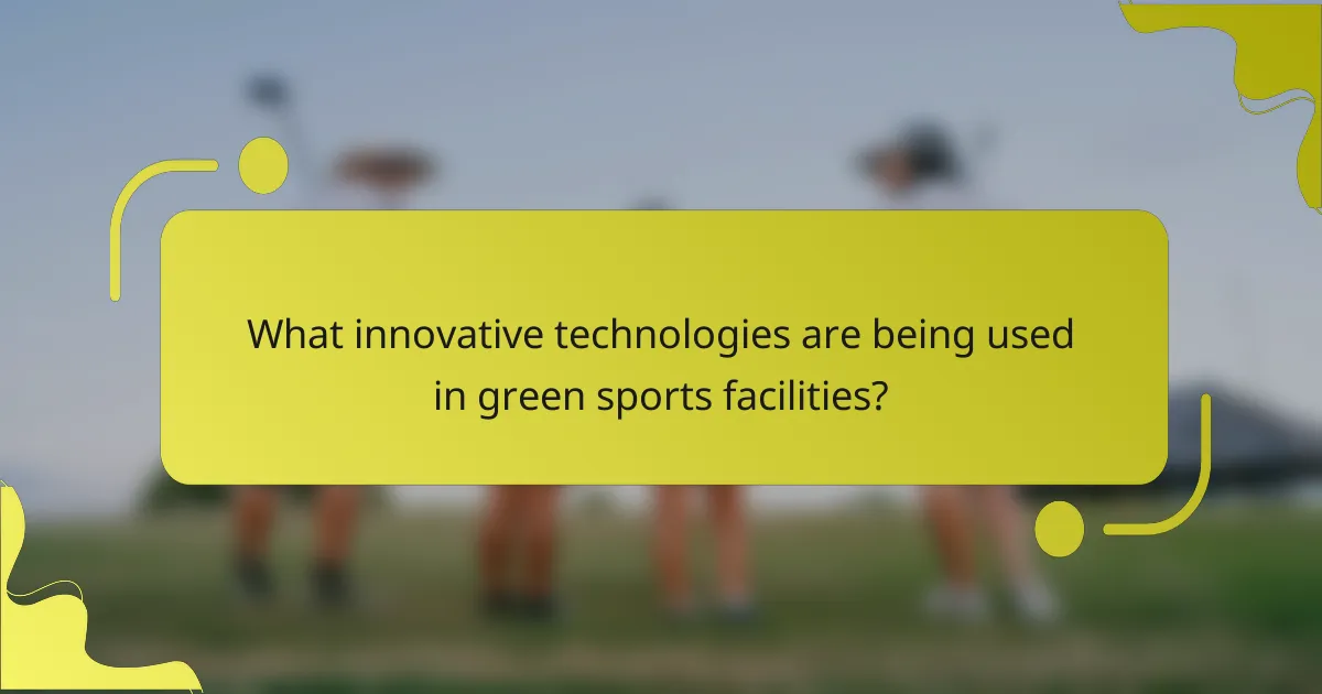 What innovative technologies are being used in green sports facilities?