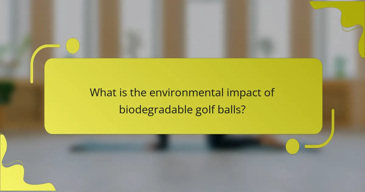 What is the environmental impact of biodegradable golf balls?