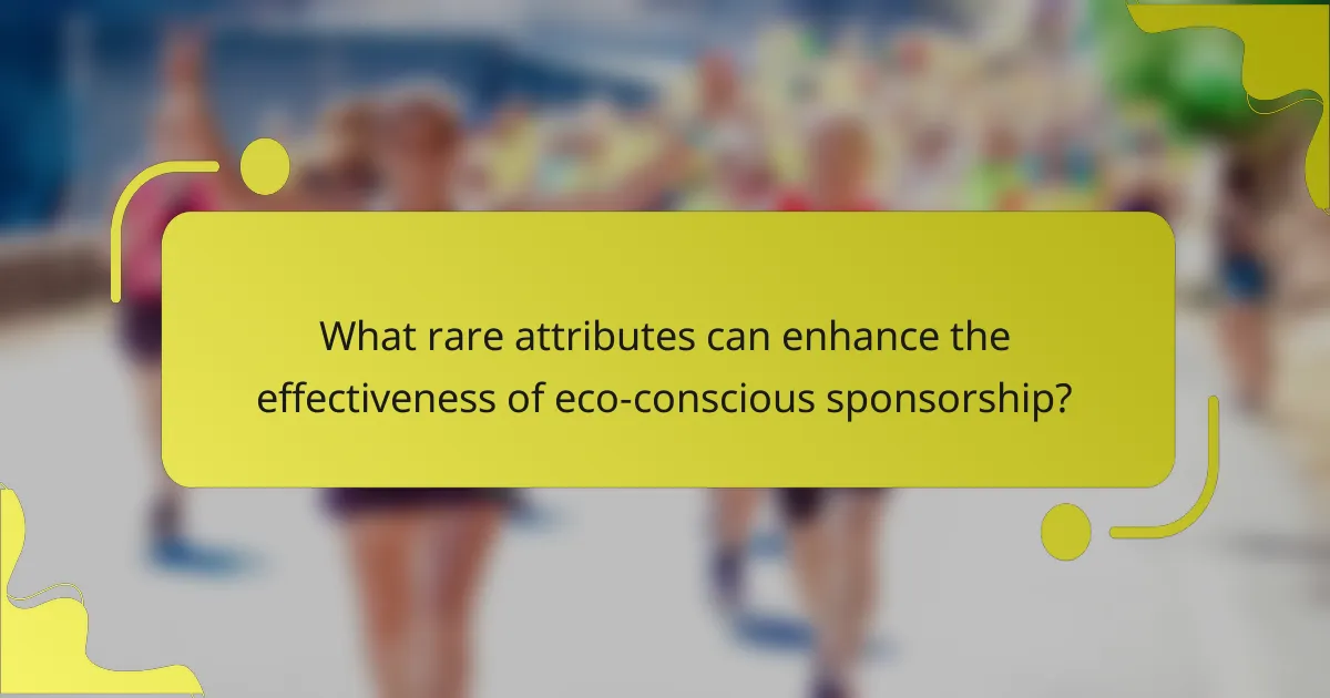 What rare attributes can enhance the effectiveness of eco-conscious sponsorship?