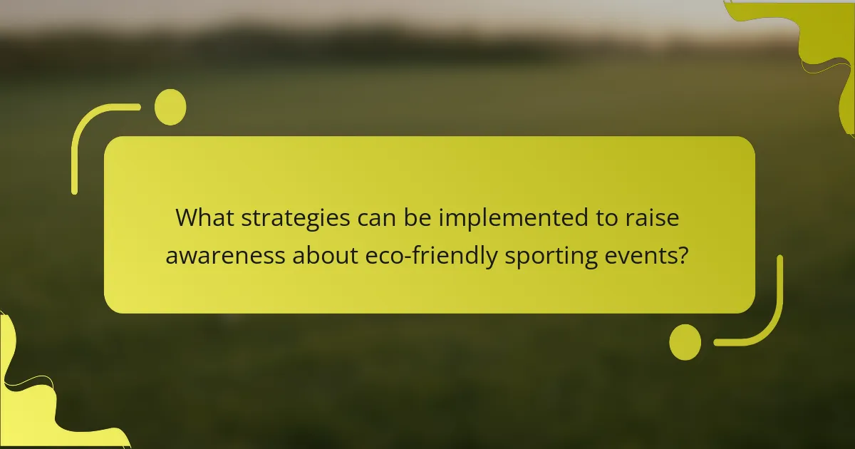 What strategies can be implemented to raise awareness about eco-friendly sporting events?