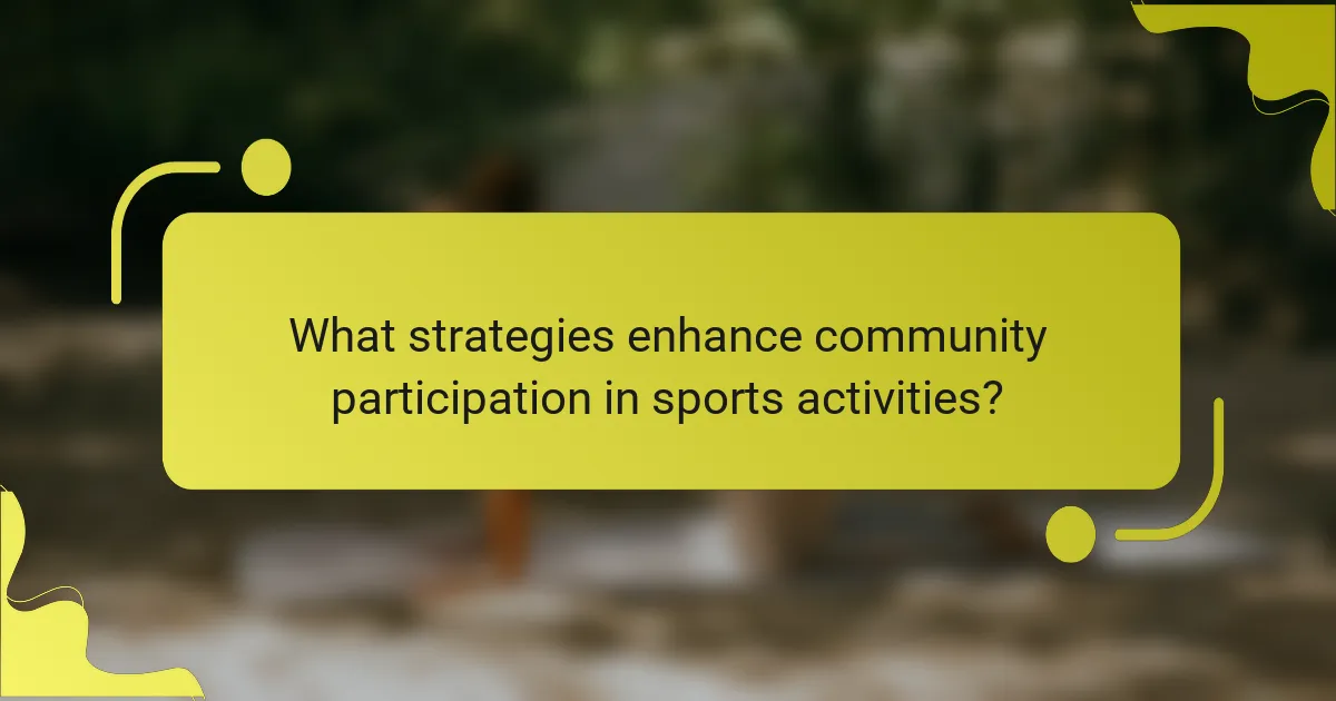 What strategies enhance community participation in sports activities?