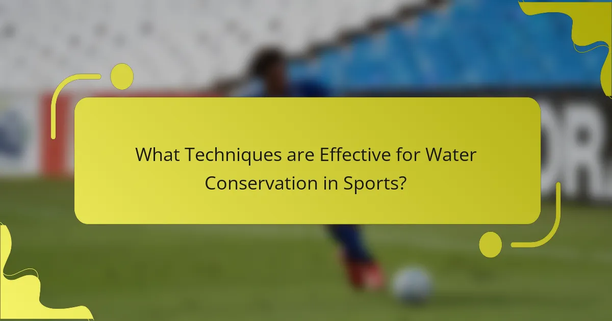 What Techniques are Effective for Water Conservation in Sports?