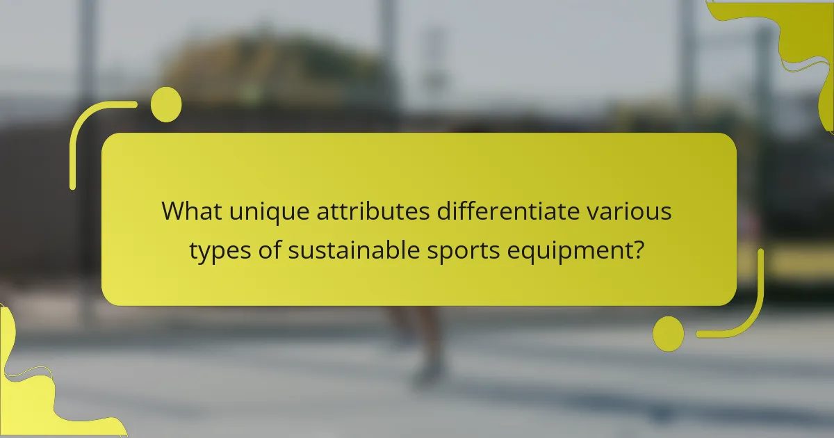 What unique attributes differentiate various types of sustainable sports equipment?