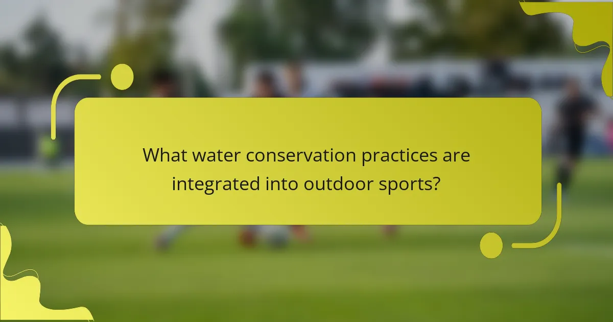 What water conservation practices are integrated into outdoor sports?