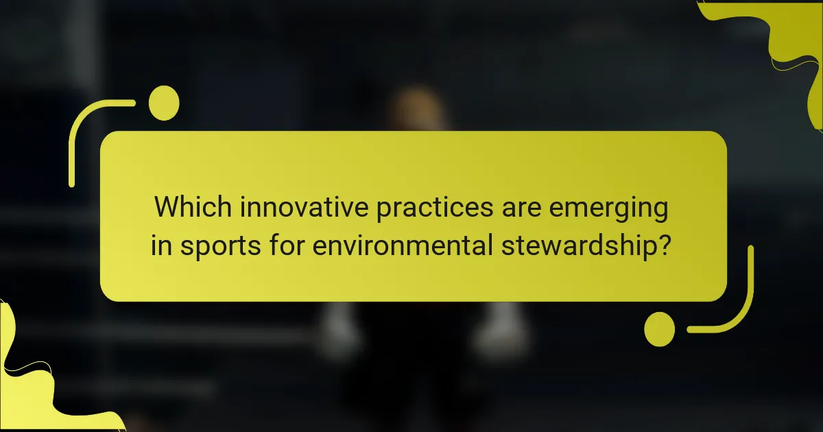 Which innovative practices are emerging in sports for environmental stewardship?