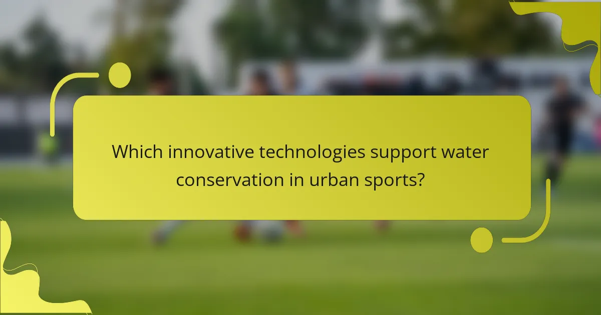 Which innovative technologies support water conservation in urban sports?