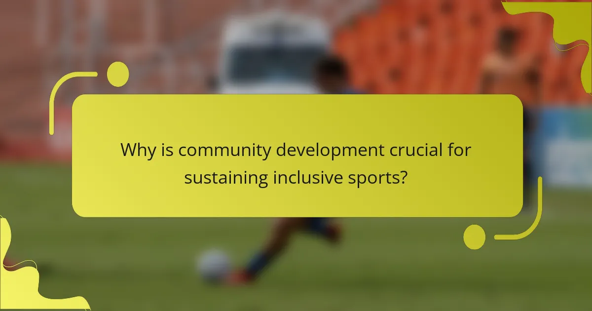 Why is community development crucial for sustaining inclusive sports?