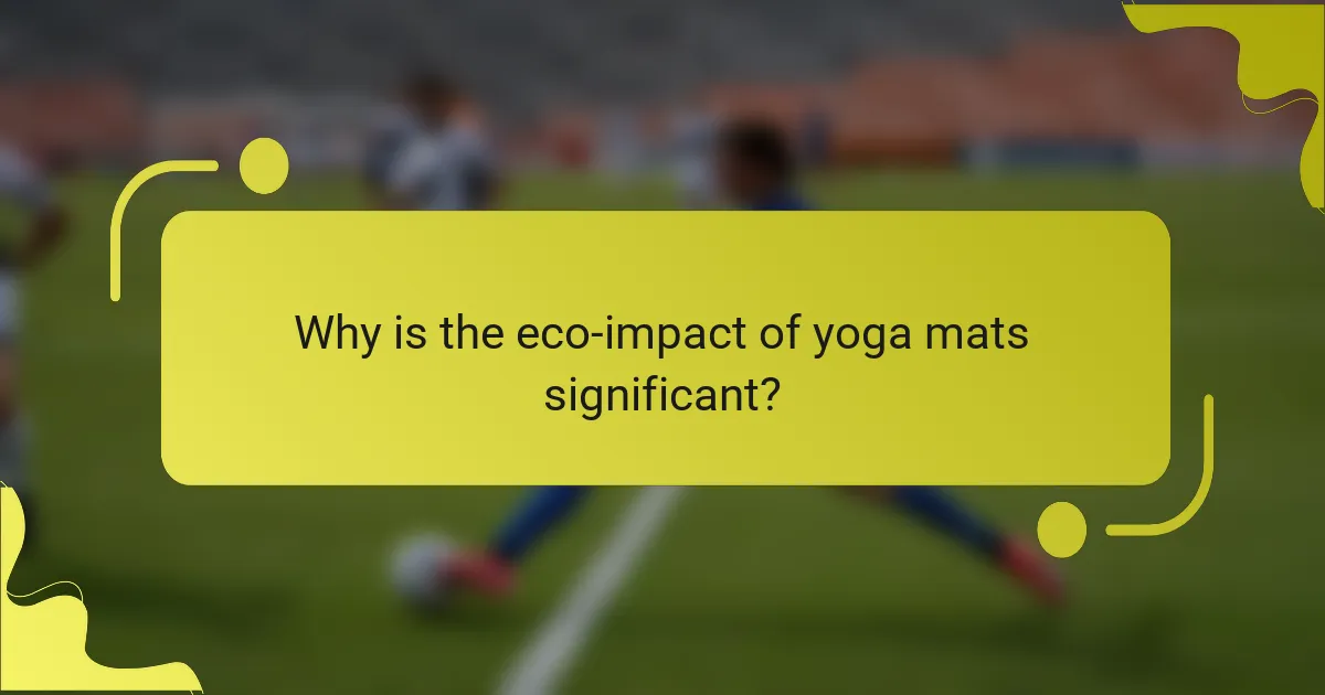 Why is the eco-impact of yoga mats significant?